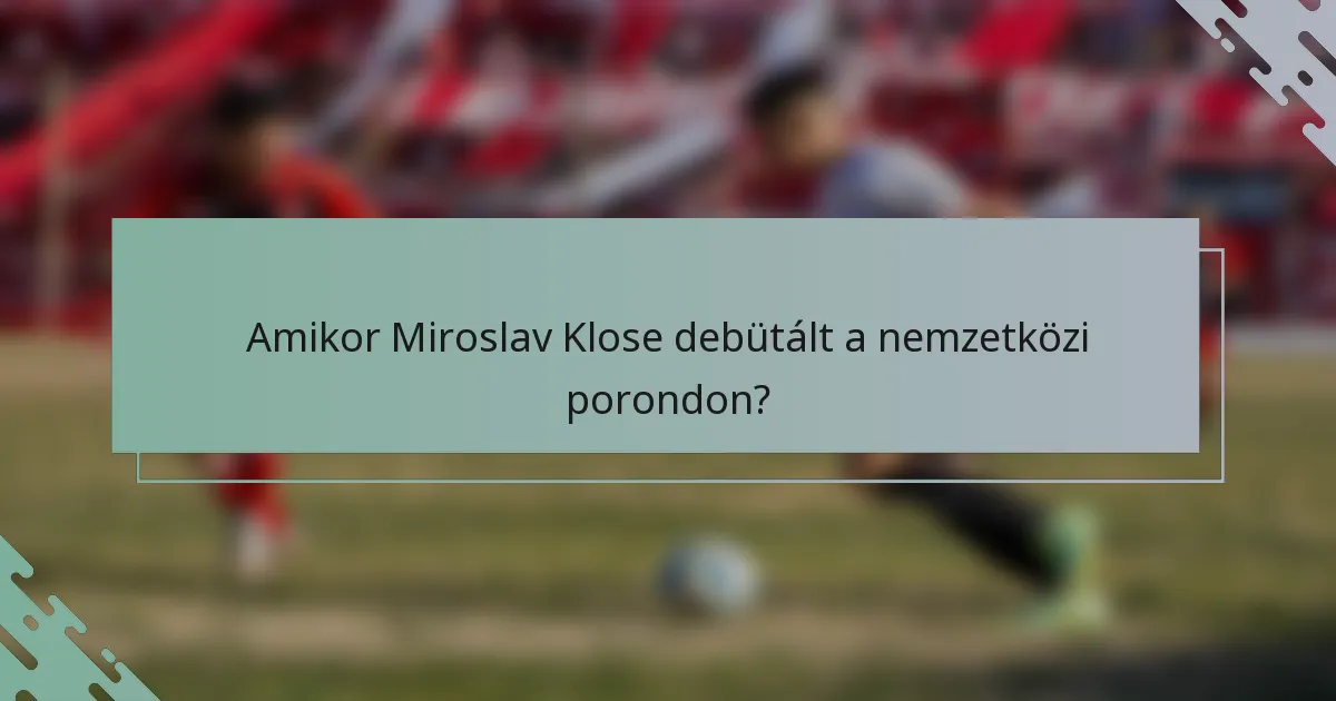 Amikor Miroslav Klose debütált a nemzetközi porondon?