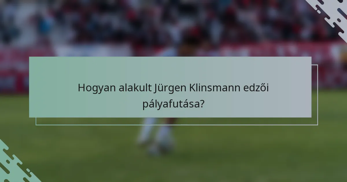 Hogyan alakult Jürgen Klinsmann edzői pályafutása?