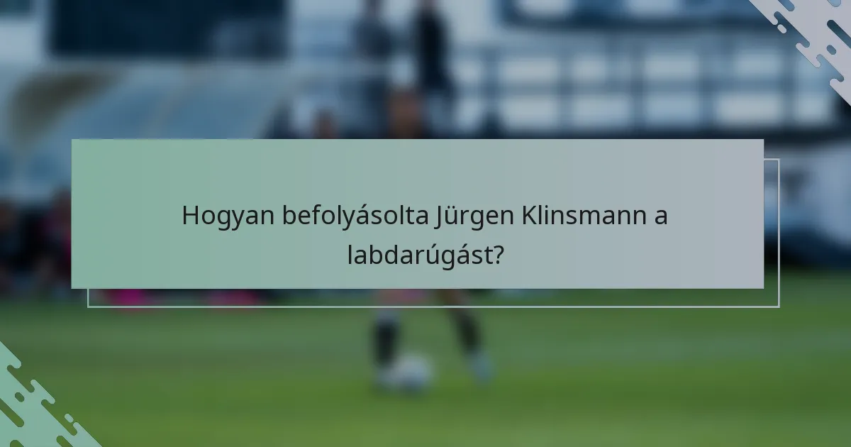 Hogyan befolyásolta Jürgen Klinsmann a labdarúgást?