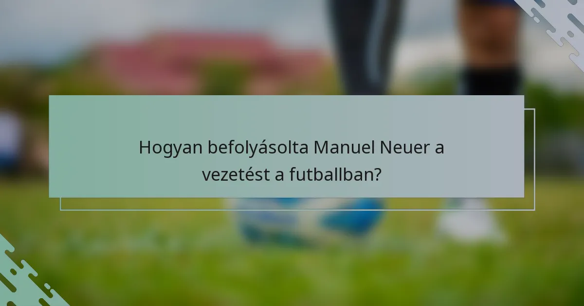 Hogyan befolyásolta Manuel Neuer a vezetést a futballban?