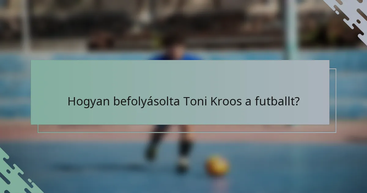 Hogyan befolyásolta Toni Kroos a futballt?
