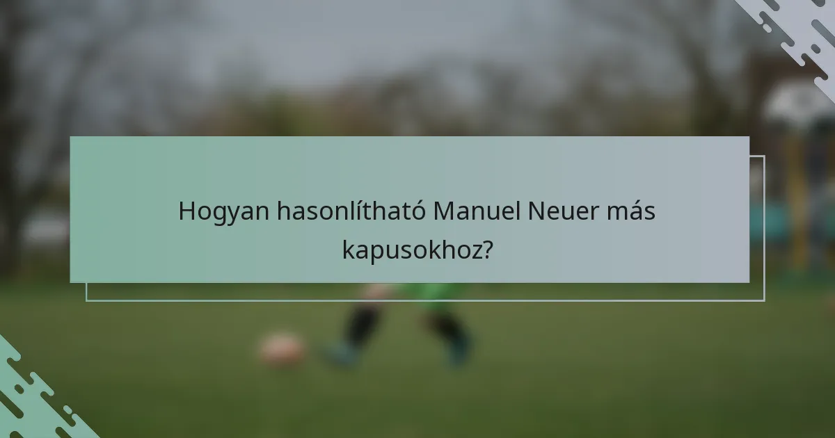 Hogyan hasonlítható Manuel Neuer más kapusokhoz?