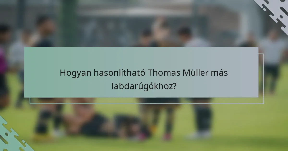 Hogyan hasonlítható Thomas Müller más labdarúgókhoz?