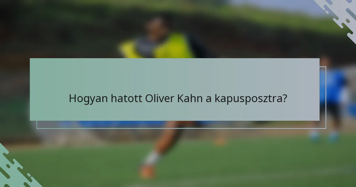 Hogyan hatott Oliver Kahn a kapusposztra?