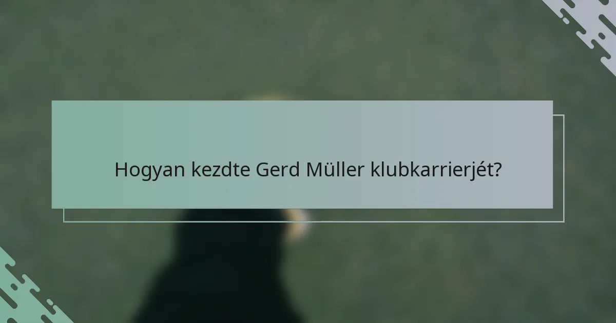 Hogyan kezdte Gerd Müller klubkarrierjét?