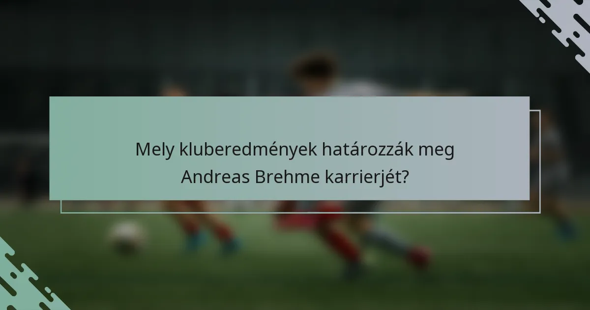 Mely kluberedmények határozzák meg Andreas Brehme karrierjét?
