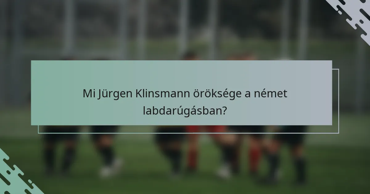 Mi Jürgen Klinsmann öröksége a német labdarúgásban?