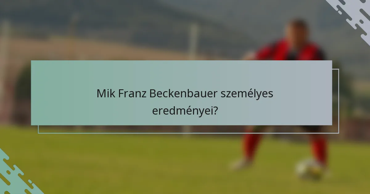 Mik Franz Beckenbauer személyes eredményei?