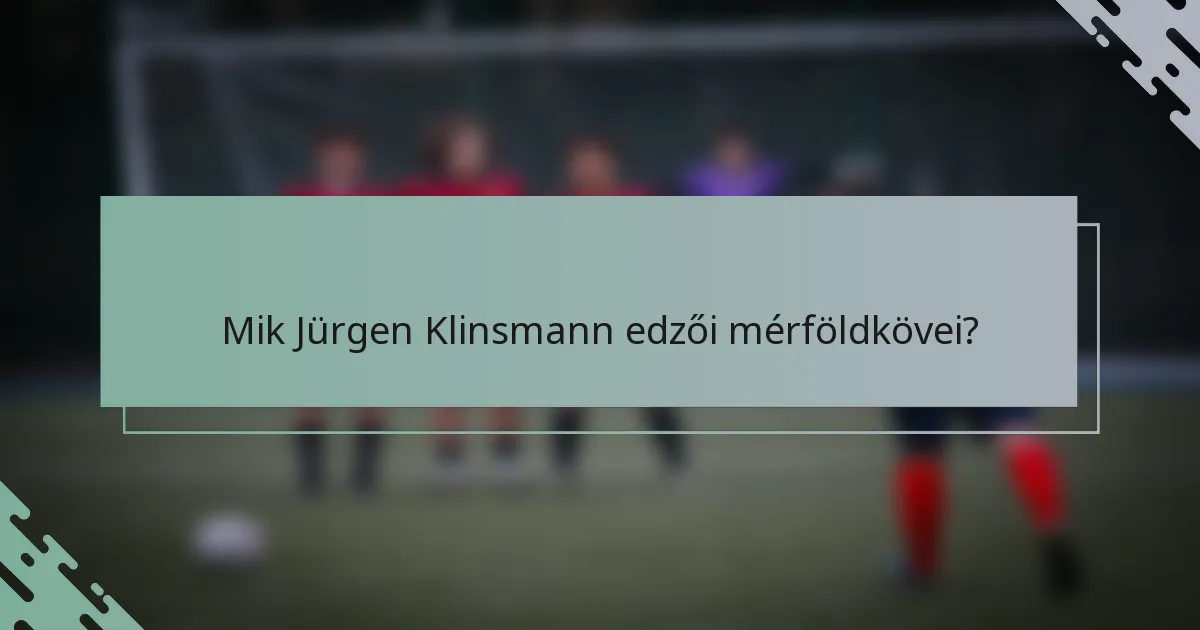 Mik Jürgen Klinsmann edzői mérföldkövei?