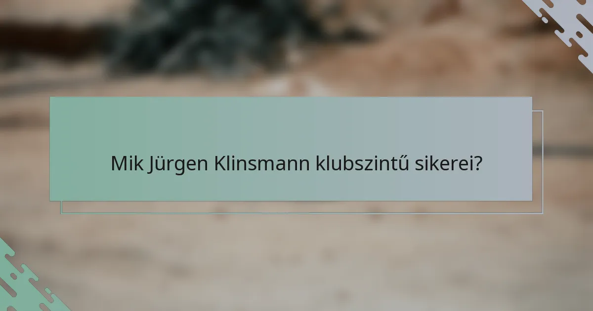 Mik Jürgen Klinsmann klubszintű sikerei?