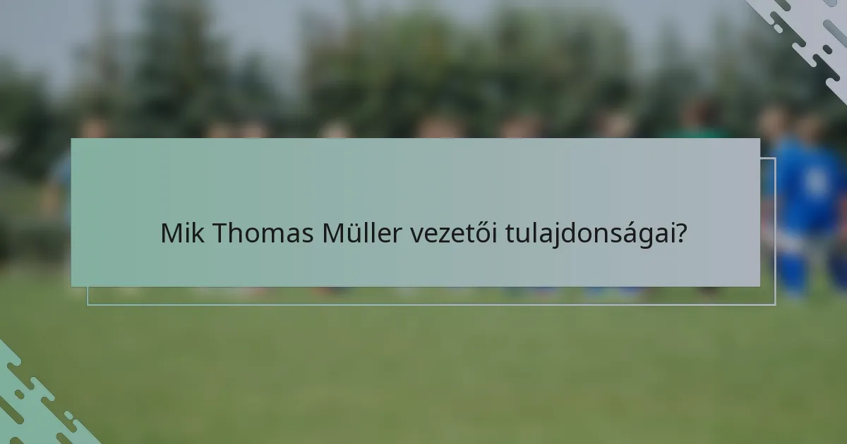 Mik Thomas Müller vezetői tulajdonságai?