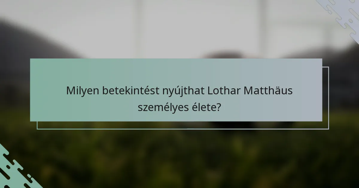 Milyen betekintést nyújthat Lothar Matthäus személyes élete?