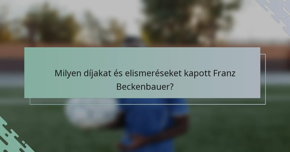 Milyen díjakat és elismeréseket kapott Franz Beckenbauer?