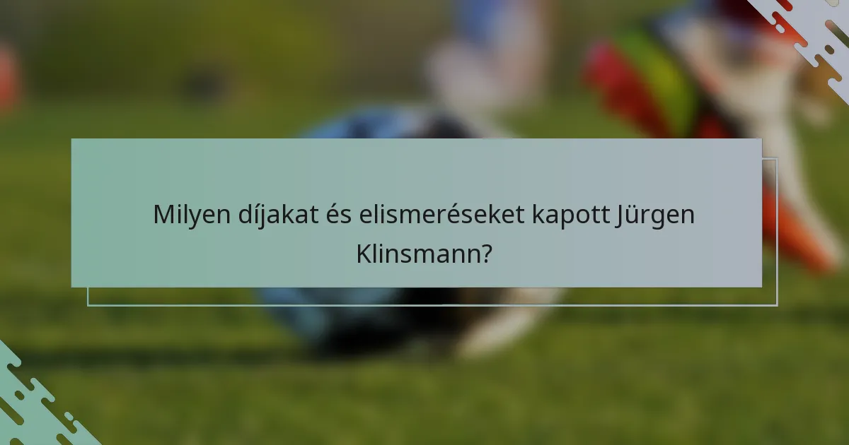 Milyen díjakat és elismeréseket kapott Jürgen Klinsmann?