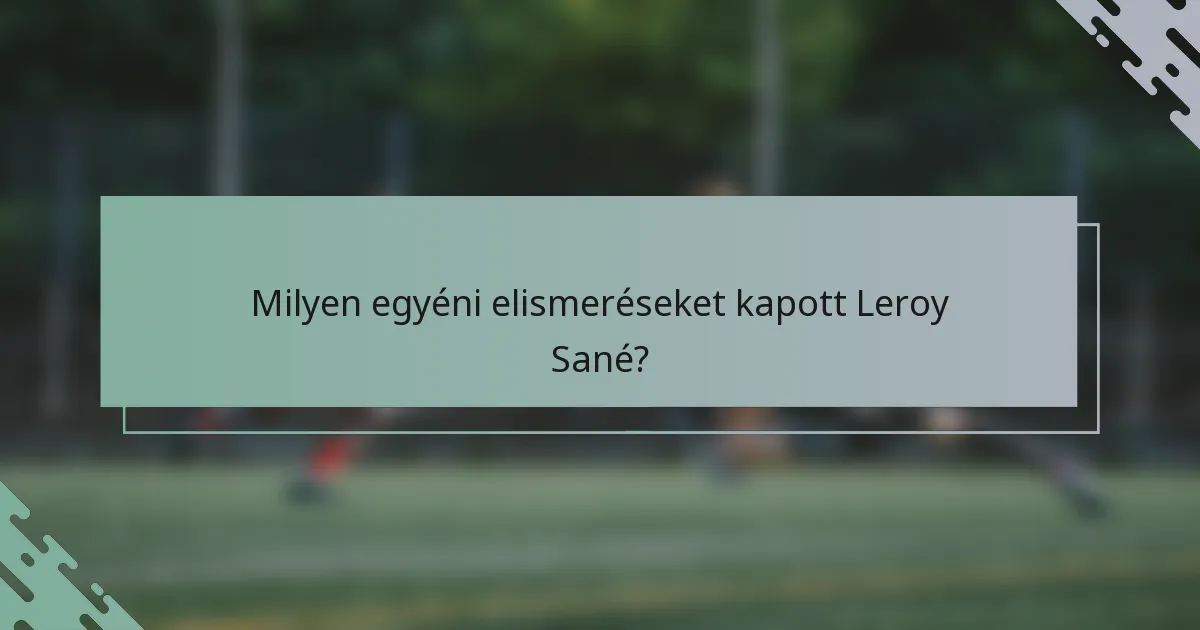 Milyen egyéni elismeréseket kapott Leroy Sané?