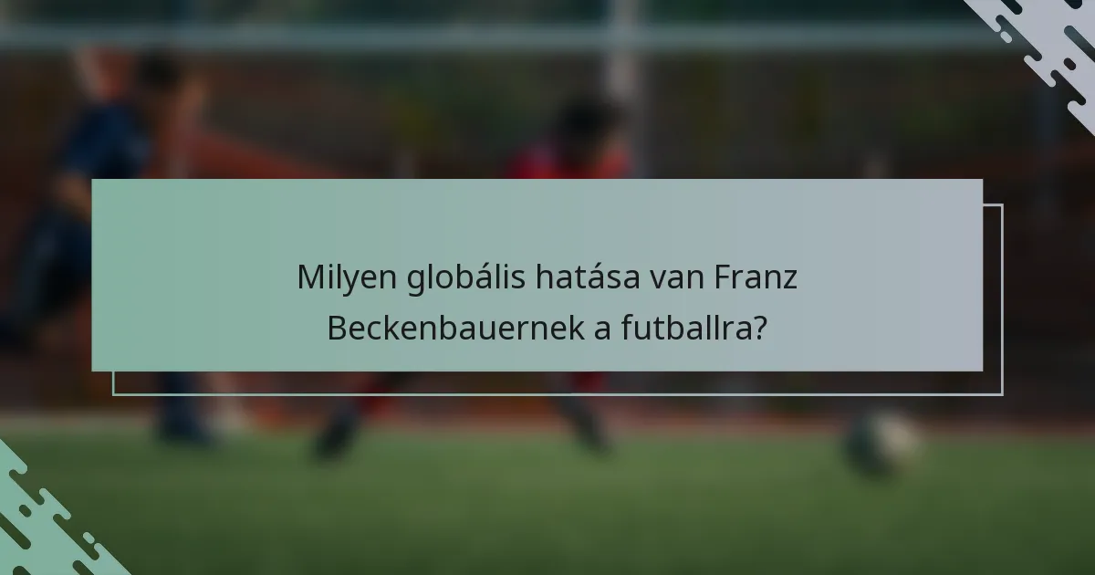Milyen globális hatása van Franz Beckenbauernek a futballra?