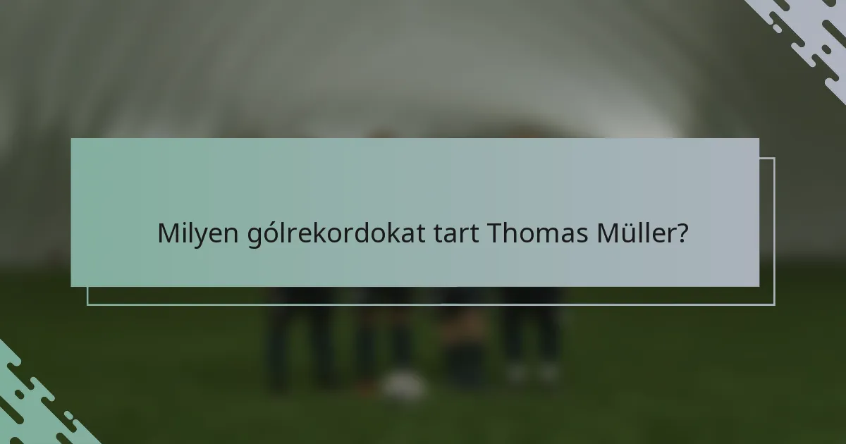 Milyen gólrekordokat tart Thomas Müller?