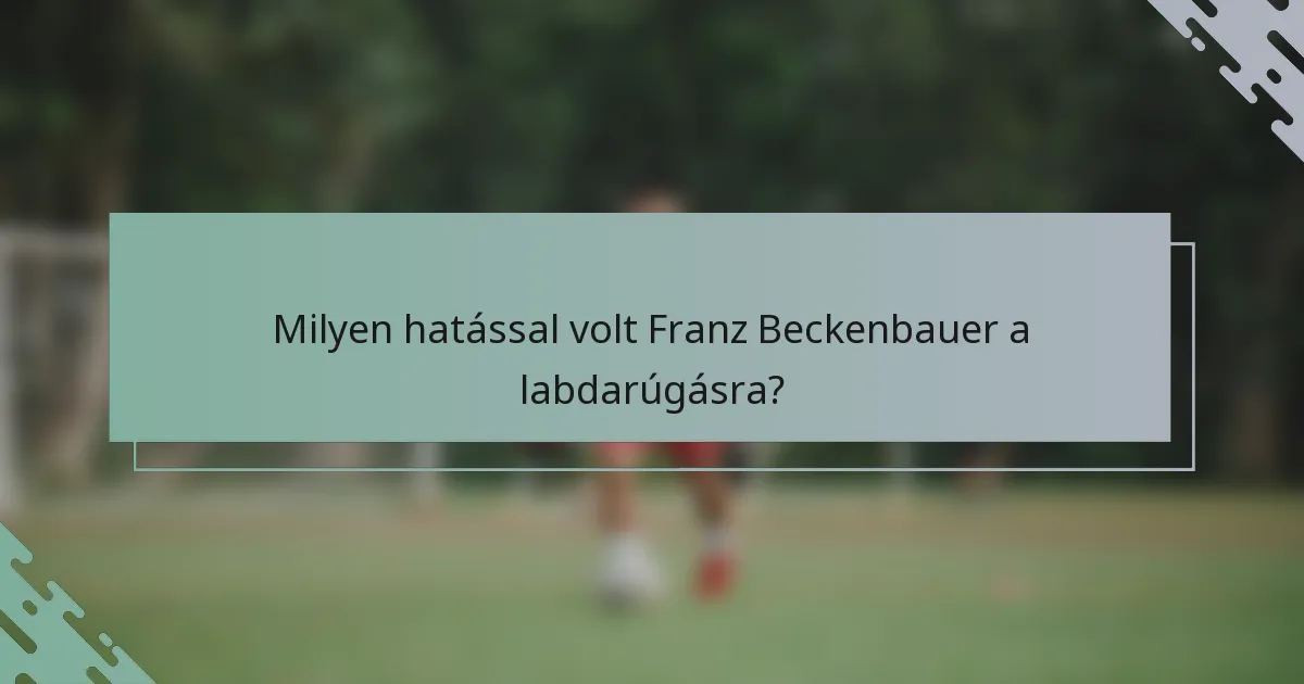 Milyen hatással volt Franz Beckenbauer a labdarúgásra?