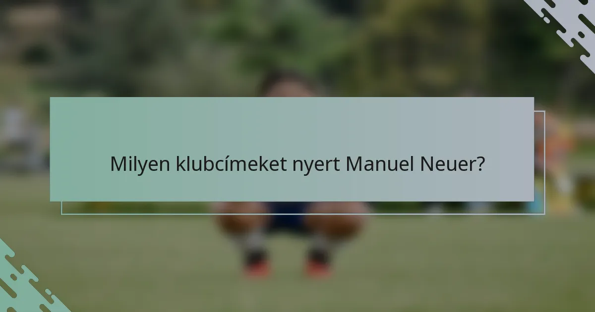 Milyen klubcímeket nyert Manuel Neuer?