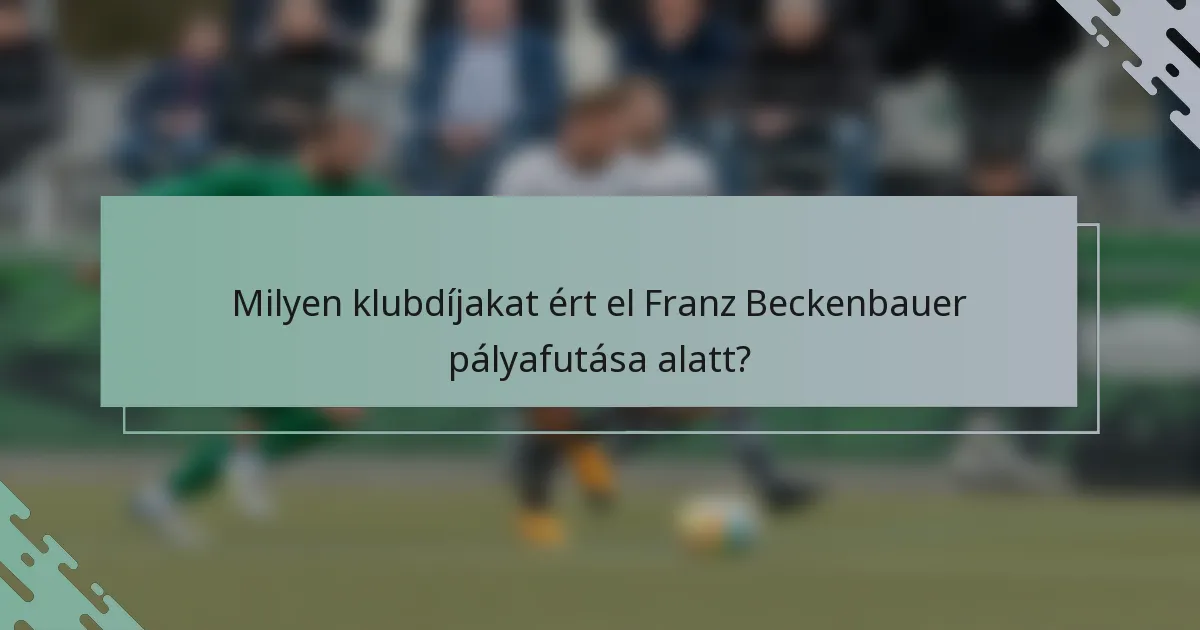 Milyen klubdíjakat ért el Franz Beckenbauer pályafutása alatt?