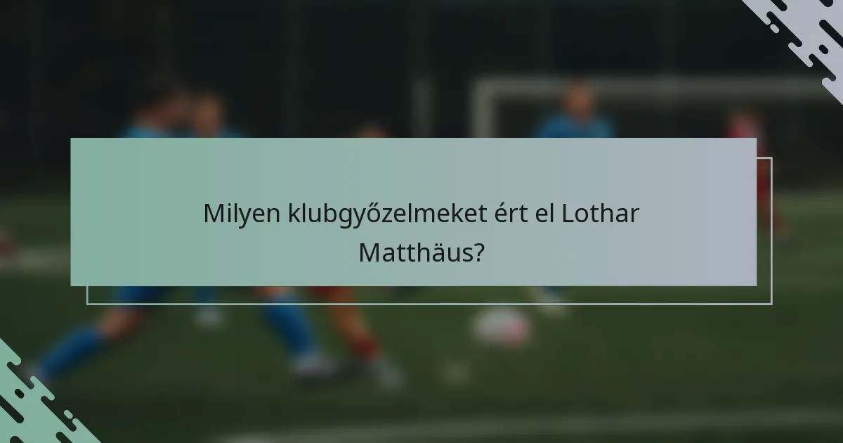 Milyen klubgyőzelmeket ért el Lothar Matthäus?