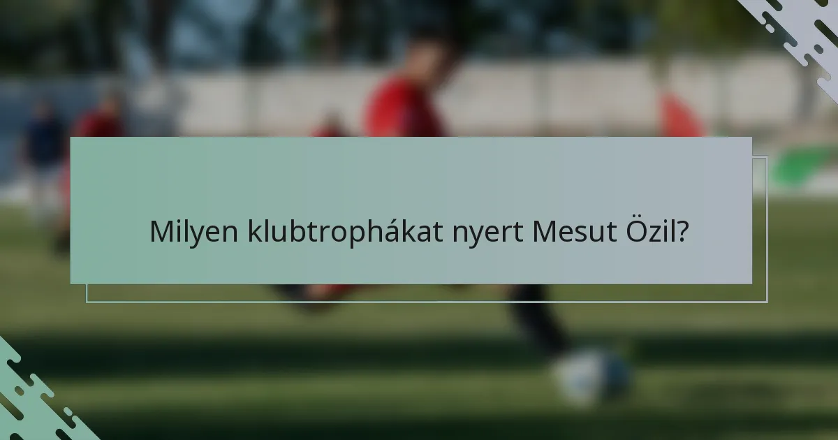 Milyen klubtrophákat nyert Mesut Özil?