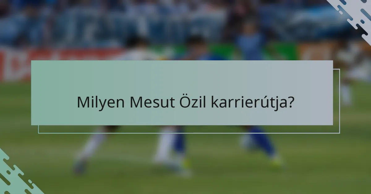 Milyen Mesut Özil karrierútja?