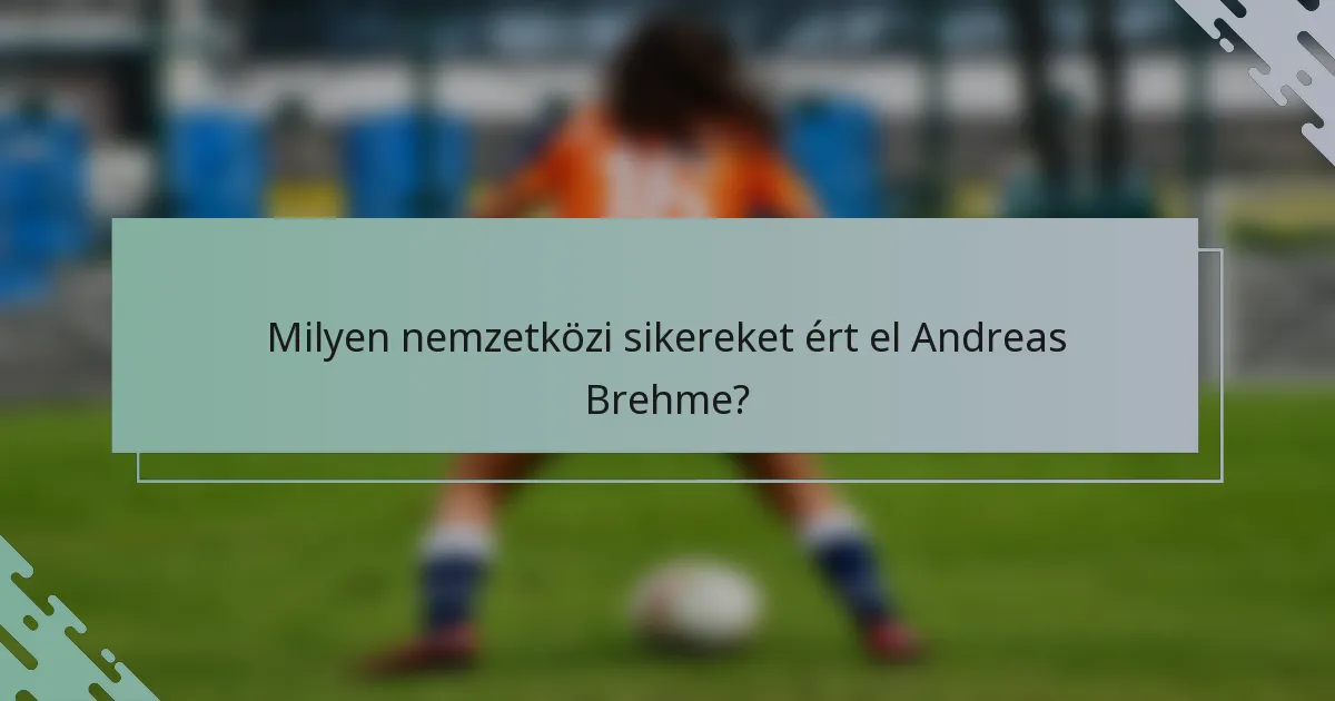 Milyen nemzetközi sikereket ért el Andreas Brehme?